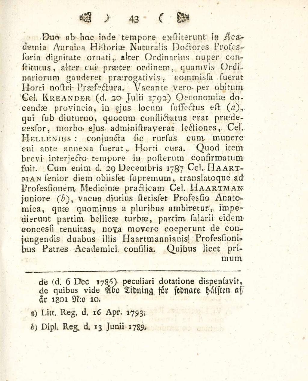 43 Duo ab hoc inde tempore exsilterunt in Academia Auraica Hiflorias Naturalis Doctoris Prosessoria dignitate ornati,, alter Ordinarius nuper constitutus, alter cui praeter ordinem, quamvis