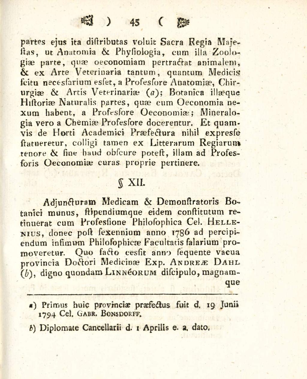 45 partes ejus ita disiributas voluit sacra Regia Majestas, ut Anatomia & Physiologia, cum illa Zoologiae parte, quae oeconomiam pertractat animalem, & ex Arte Veterinaria tantum, quantum Medicis