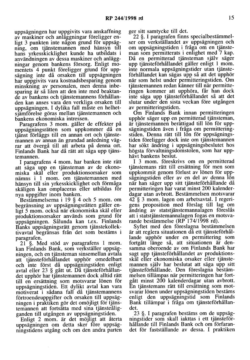 RP 244/1998 rd 15 uppsägningen har uppgivits vara anskaffning av maskiner och anläggningar föreligger enligt 3 punkten inte någon grund för uppsägning, om tjänstemannen med hänsyn till hans