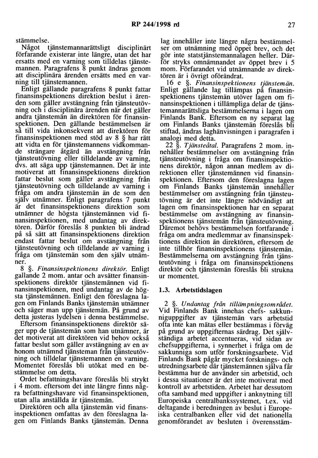 RP 244/1998 rd 27 stämmelse. Något tjänstemannarättsligt disciplinärt förfarande existerar inte längre, utan det har ersatts med en varning som tilldelas tjänstemannen.