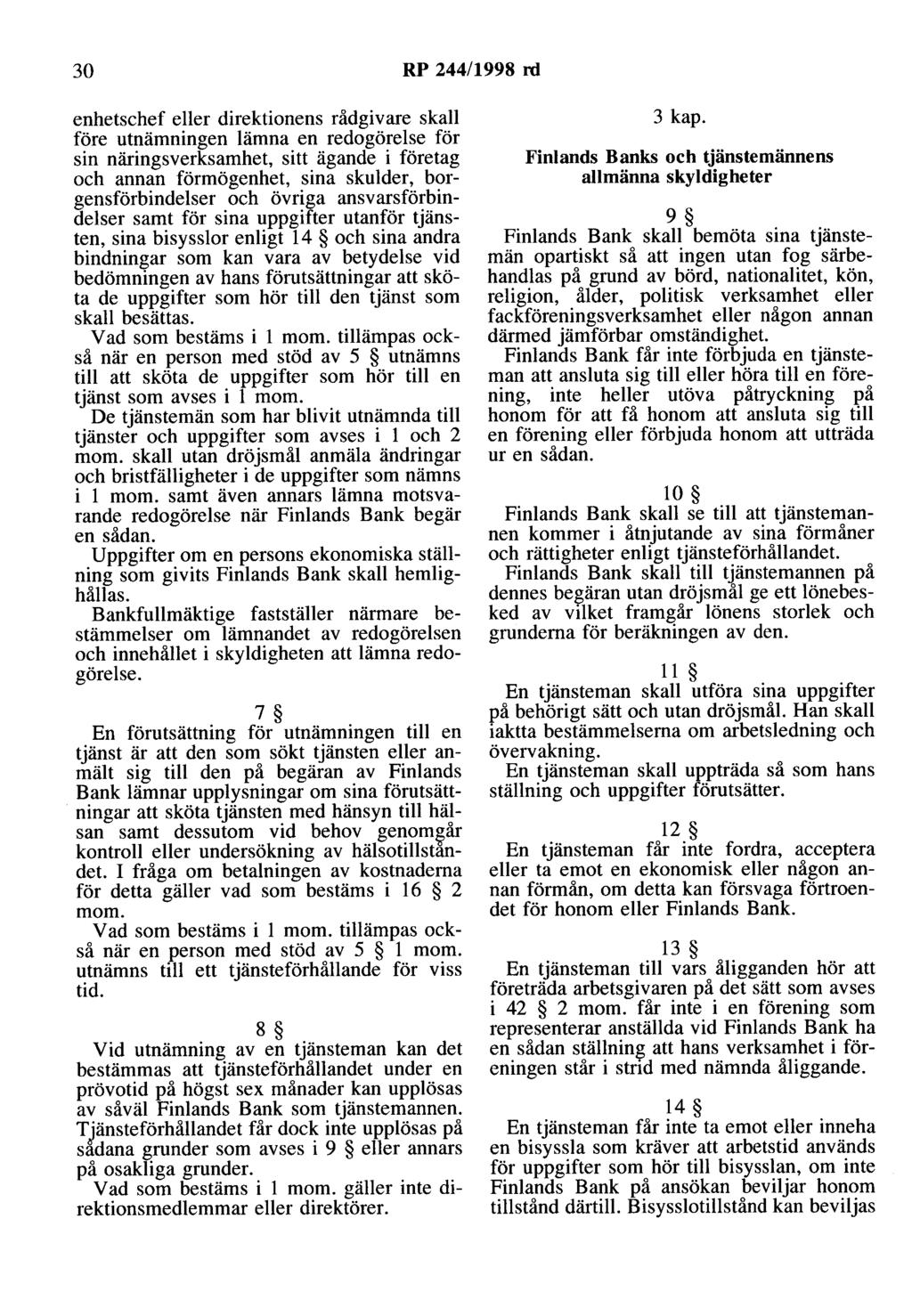 30 RP 244/1998 rd enhetschef eller direktionens rådgivare skall före utnämningen lämna en redogörelse för sin näringsverksamhet, sitt ägande i företag och annan förmögenhet, sina skulder,