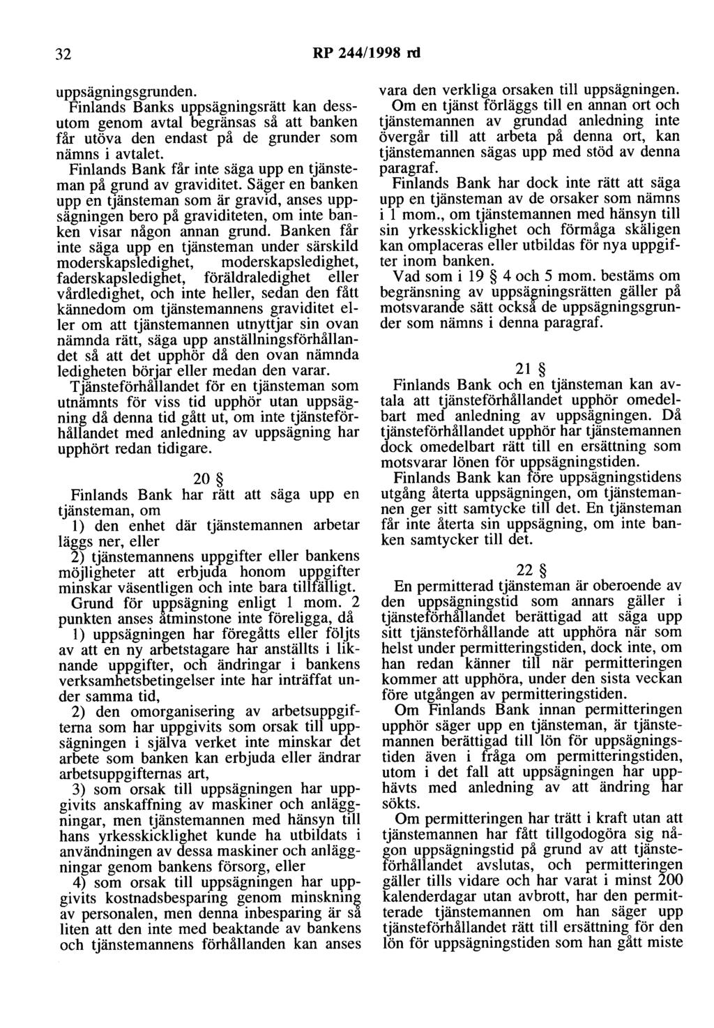 32 RP 244/1998 rd uppsägningsgrunden. Finlands Banks uppsägningsrätt kan dessutom genom avtal begränsas så att banken får utöva den endast på de grunder som nämns i avtalet.