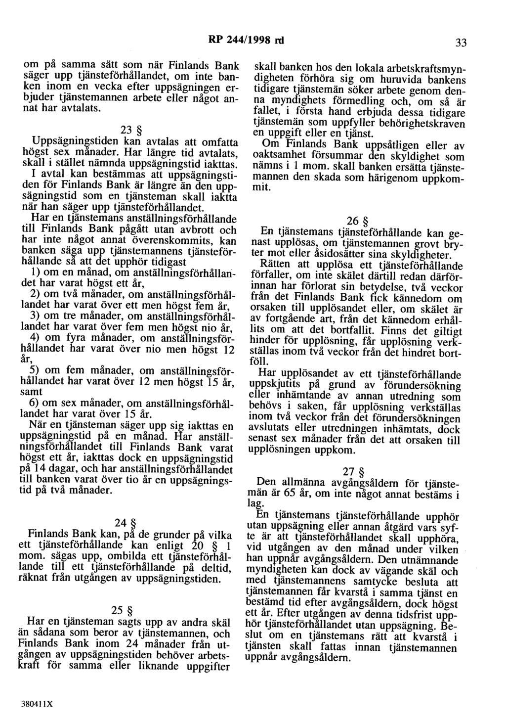 RP 244/1998 rd 33 om på samma sätt som när Finlands Bank säger upp tjänsteförhållandet, om inte banken inom en vecka efter uppsägningen erbjuder tjänstemannen arbete eller något annat har avtalats.