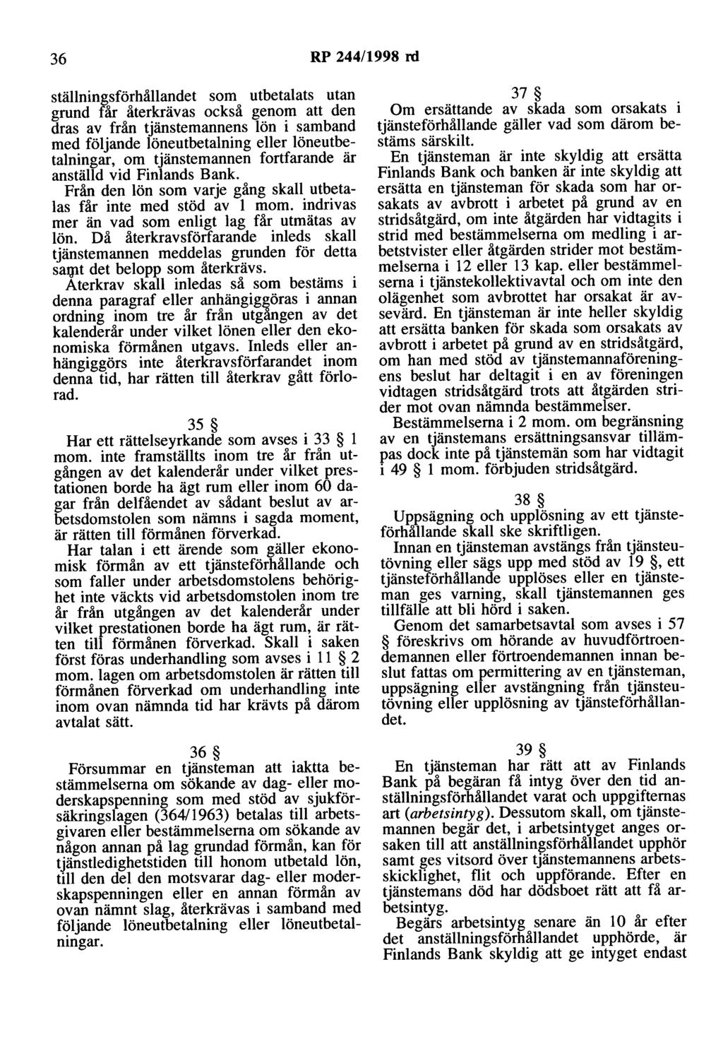 36 RP 244/1998 rd ställningsförhållandet som utbetalats utan grund får återkrävas också genom att den dras av från tjänstemannens lön i samband med följande löneutbetalning eller löneutbetalningar,