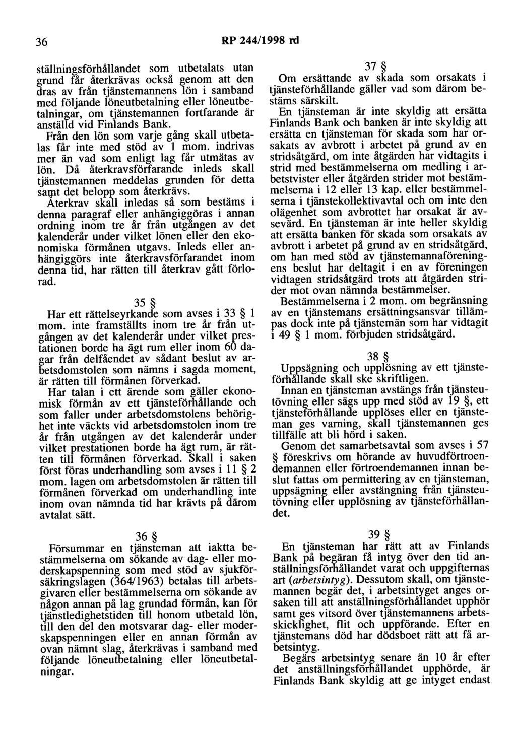 36 RP 244/1998 rd ställningsförhållandet som utbetalats utan grund får återkrävas också genom att den dras av från tjänstemannens lön i samband med följande löneutbetalning eller löneutbetalningar,