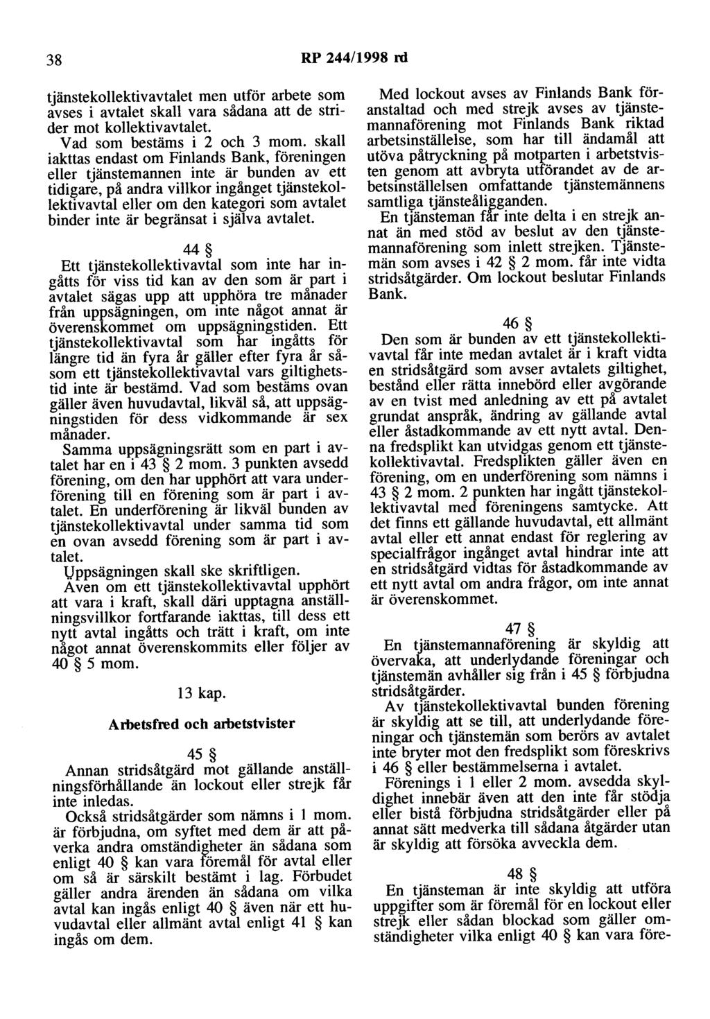 38 RP 244/1998 rd tjänstekollektivavtalet men utför arbete som avses i avtalet skall vara sådana att de strider mot kollektivavtalet. V ad som bestäms i 2 och 3 m om.