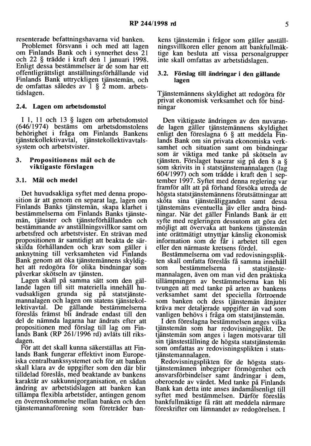 RP 244/1998 rd 5 resenterade befattningshavarna vid banken. Problemet försvann i och med att lagen om Finlands Bank och i synnerhet dess 21 och 22 trädde i kraft den l januari 1998.