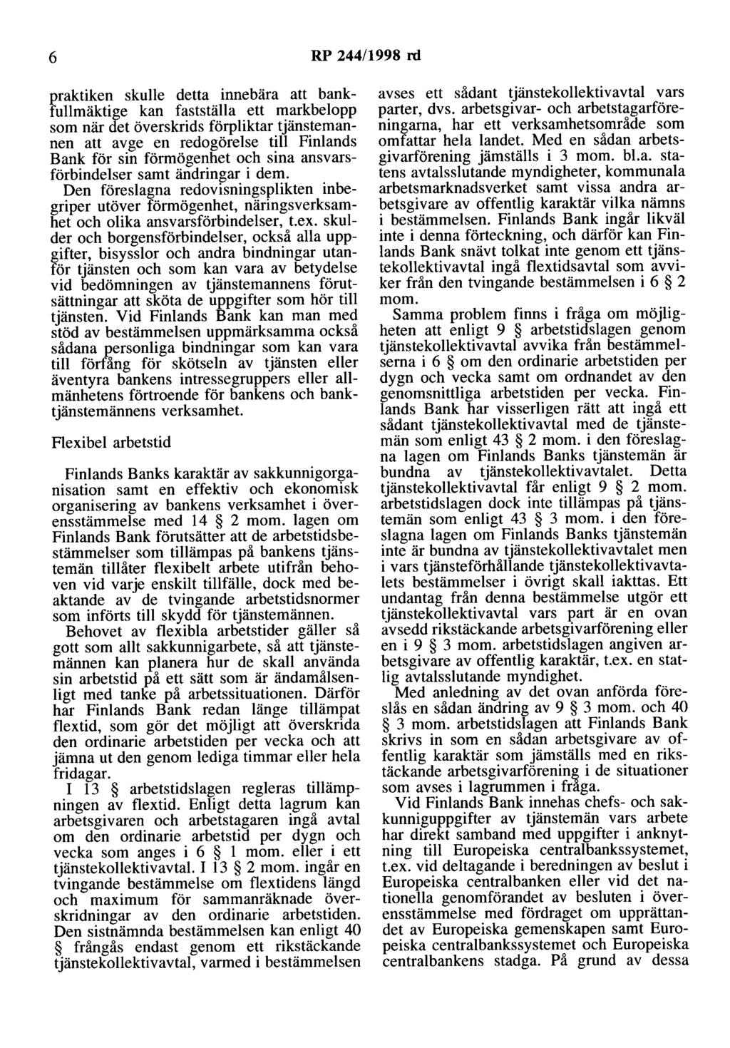 6 RP 244/1998 rd praktiken skulle detta innebära att bankfullmäktige kan fastställa ett markbelopp som när det överskrids förpliktar tjänstemannen att avge en redogörelse till Finlands Bank för sin