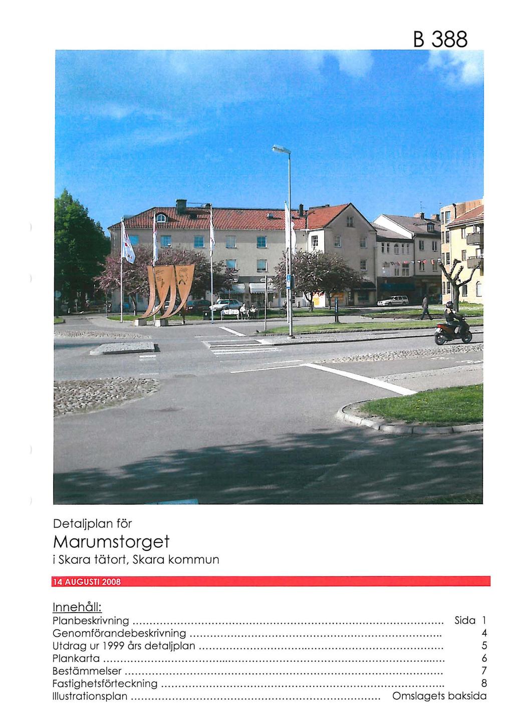 B 388 ~------------------------------------------------- Detaljplan för M aru mstrg et i Skara tätrt Skara kmmun 14 AUGUS 2008 nnehåll: Plan beskrivning.............. Sida l Genmförandebeskrivning.