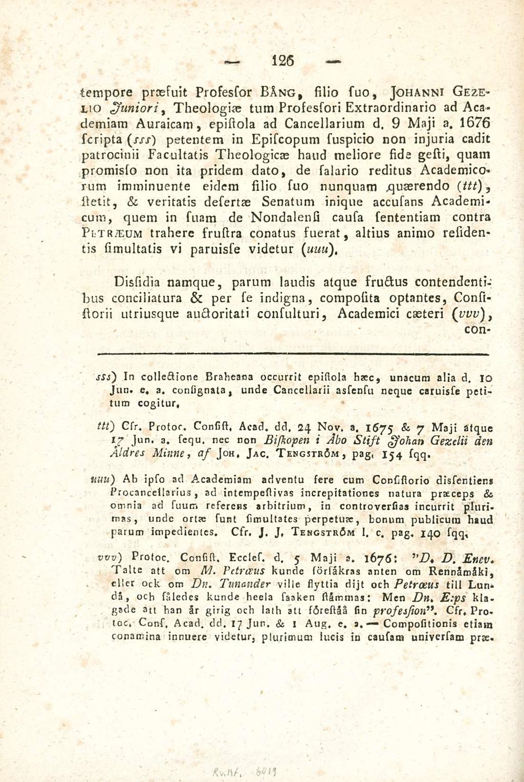 Compositionis 126 tempore prcesuit Prosessor BAng, silio suo, Johanni Gezelio juniori, Theologiae tum Prosessori Extraordinario ad Academiam Auraicam, epistola ad Cancellarium d, 9 Maji a.