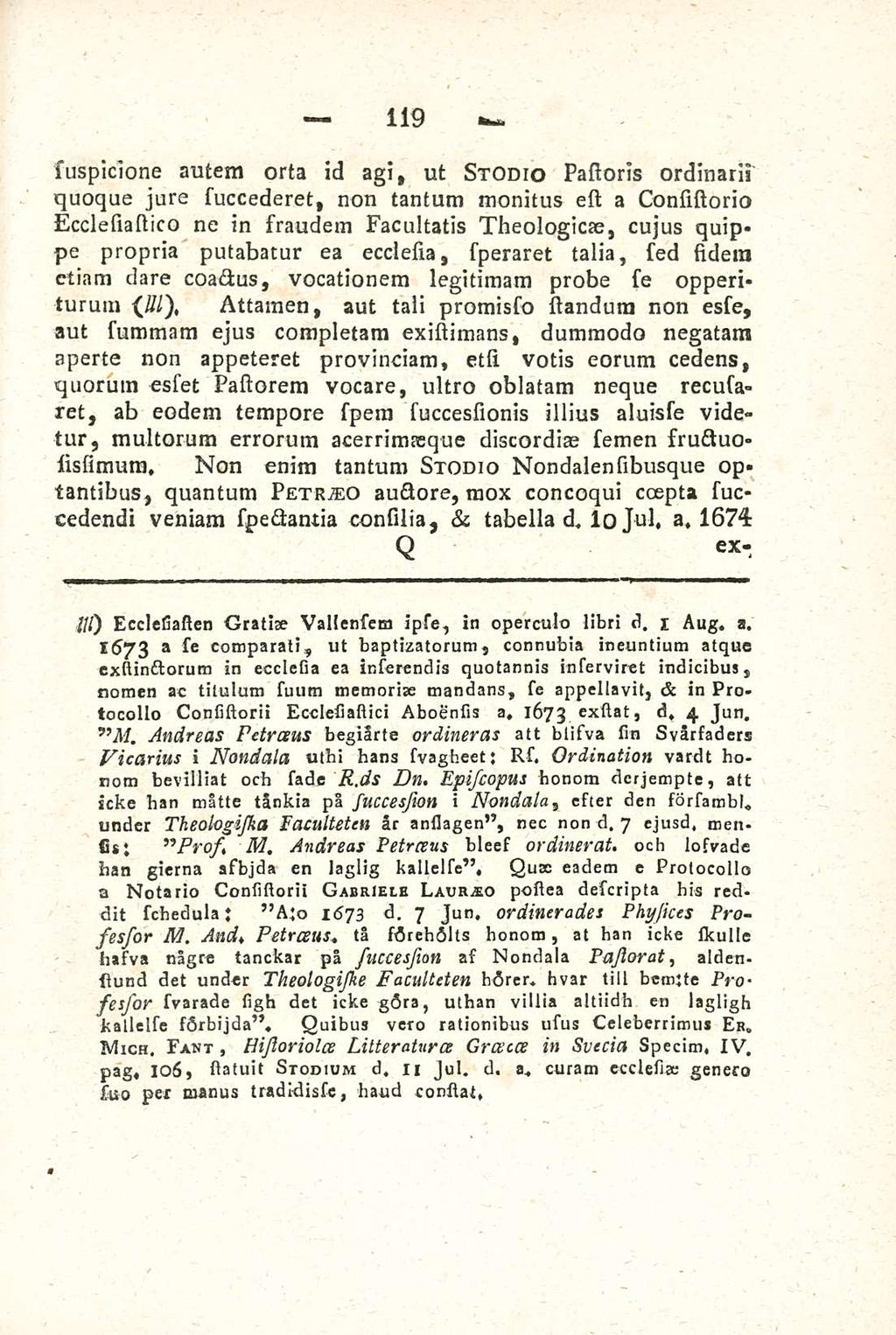 119 suspicione autem orta id agi, ut stodio Pastoris ordinarii quoque jure succederet, non tantum monitus est a Consistorio Ecclesiastico ne in fraudem Facultatis Theologicae, cujus quippe propria