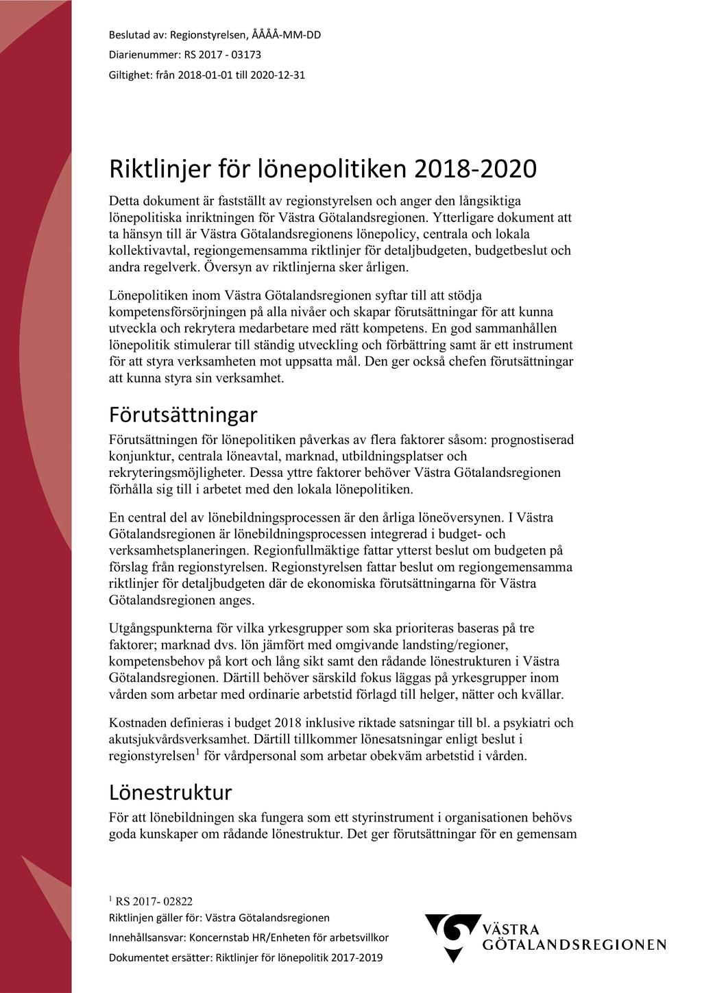 37 Riktlinjer för lönepolitik 2018-2020 - RS 2017-03173-1 Riktlinjer för lönepolitik 2018-2020 : Riktlinjer lönepolitik 2018-2020 final Beslutad av: Regionstyrelsen, ÅÅÅÅ - MM - DD Diarienummer: RS