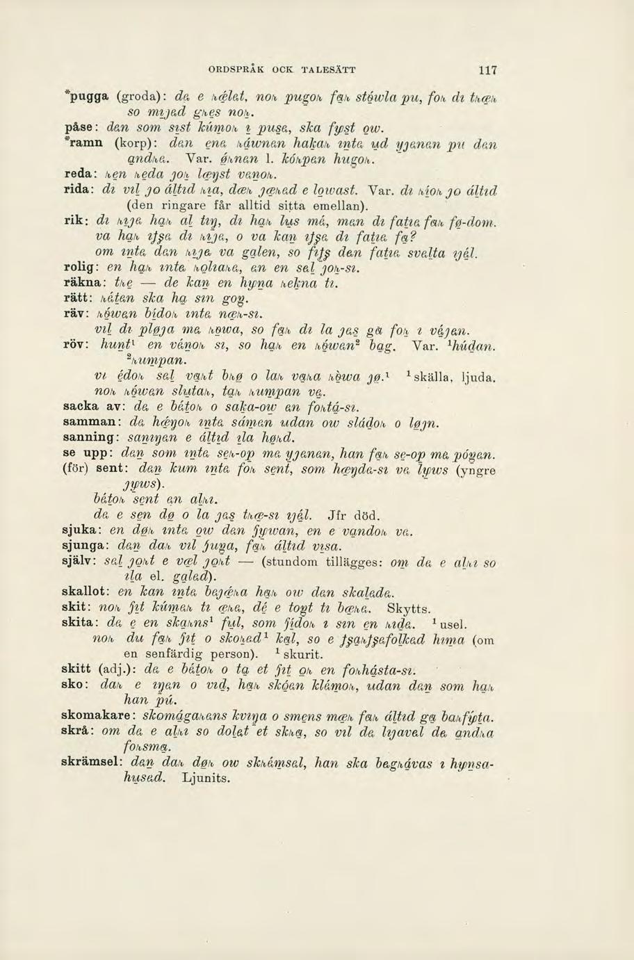 ORDSPRÅK OCK TALESÄTT 117 -pugga (groda): da, e ilat, noh _pugoh fah sh5wla pu, foh di thceh, so muad ghes no. påse: dan som sist 1cmot s _pusa, ska fyst ow.