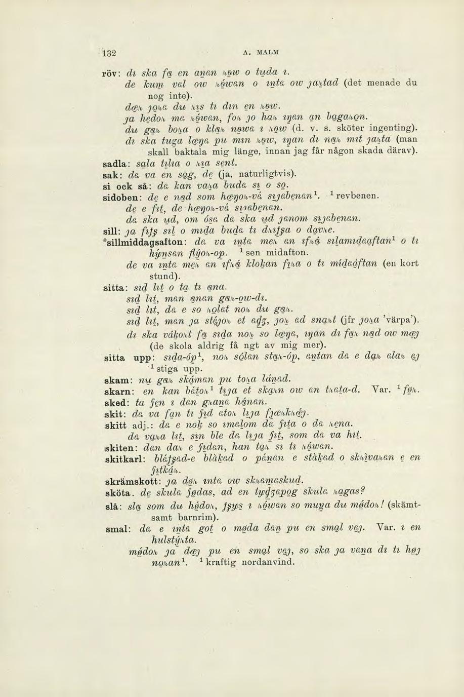 :132 A. MALM röv: da ska fa en anan how o tuda i. de kunt val ow miwan o inta ow yahtad (det menade du nog inte). dceh 'oka du hts tt din en how. ja hedoh ma h6wan, foh jo hak, gan an hagahon.