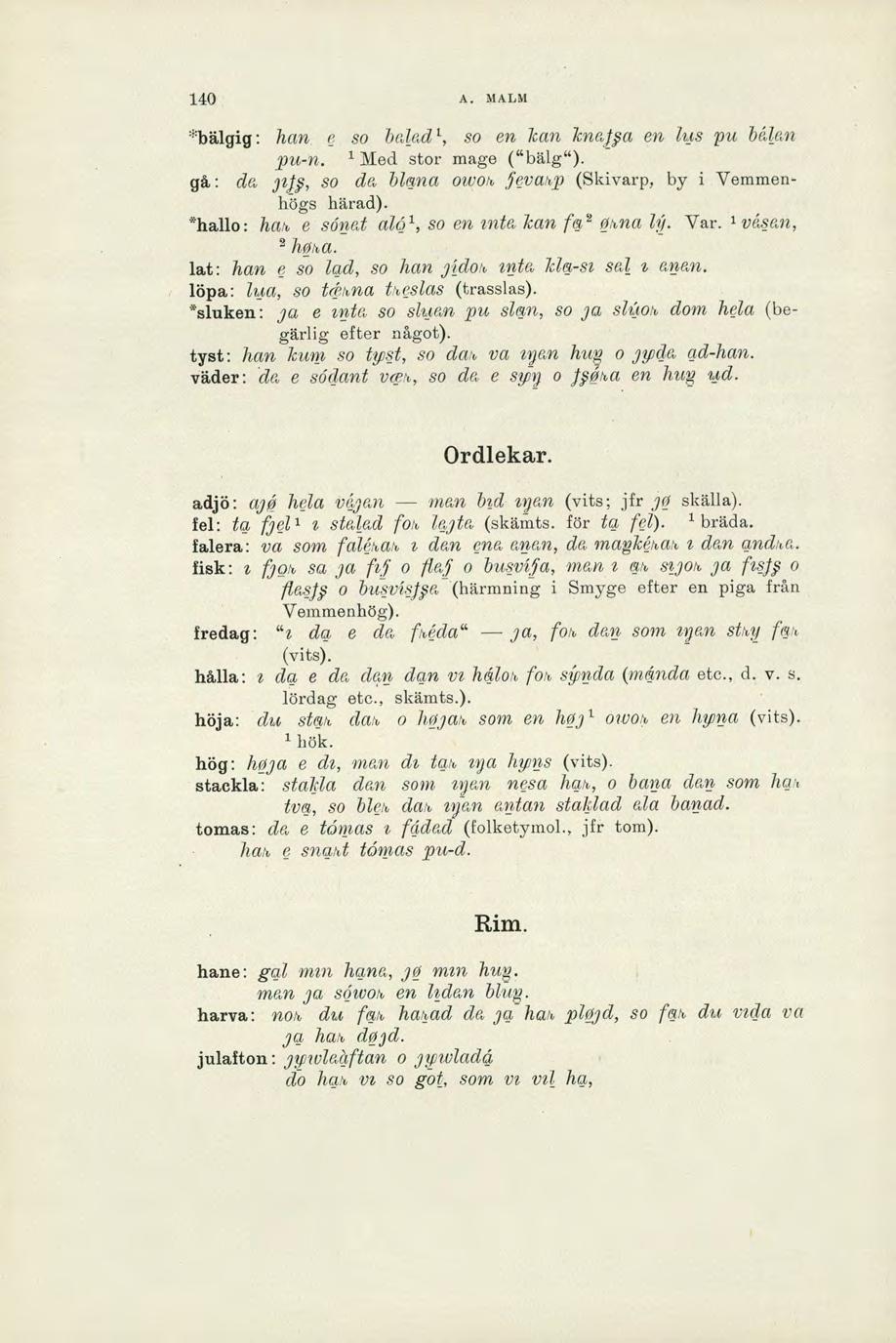 140 A. MALM *bälgig: han e so balad',.so en kan knala en lus pu Man pu-n. Med stor mage ("bälg"). gå.: da iity, so da blana mon, fevahp (Skivarp, by i Vemmenhögs härad).