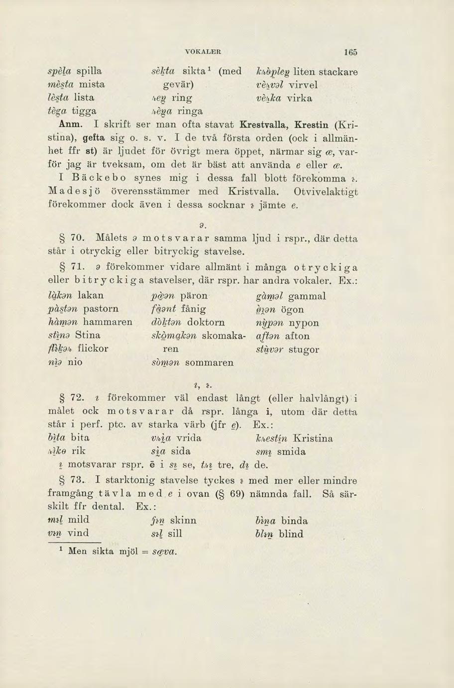 VOKALER 165 spåla spilla Akta sikta l (med Ich,bpleg liten stackare måsta mista gevär) vån.vai virvel /åda lista h,eg ring våhka virka tåga tigga h,åga ringa Anm.