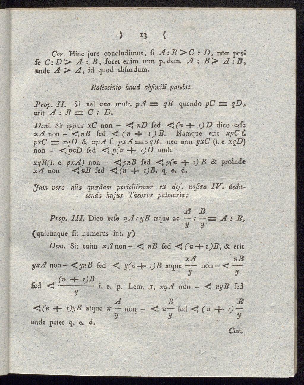 ) *5 ( Cor Hinc jure concludimus, fi A:B \>C : D> non po> fe C: Dr* A : B, foret enim tum p dem» A : B > A : B> unde A A, id quod abfurdum» JRatiocinio haud abßmiii patebit Prop II Si vel ma mult, pa