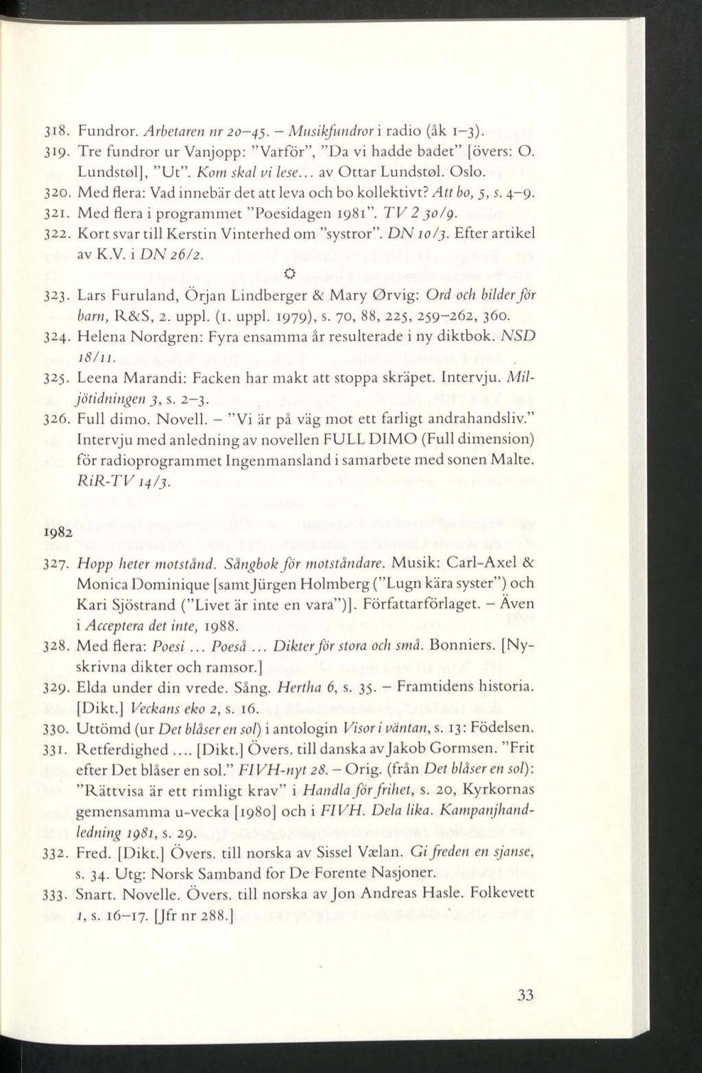 3iS- Fundror. Arbetaren nr 20-45. Musikfundror i radio (åk 1-3). 319. Tre fundror ur Vanjopp: Varför, Da vi hadde badet [övers: O. Lundstol], Ut. Kom skal vi lese... av Ottar Lundstol. Oslo. 320.