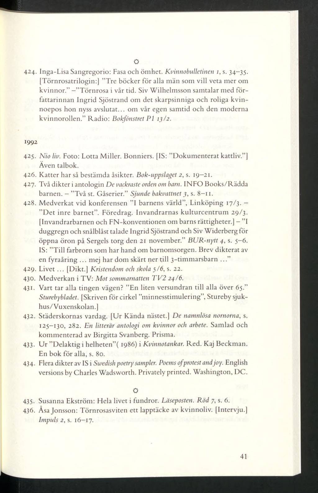 O 424- Inga-Lisa Sangregorio: Fasaoch ömhet. Kvinnobulletinen i, s. 34-35. [Törnrosatrilogin:] Tre böcker för alla män som vill veta mer om kvinnor. - Törnrosa i vår tid.