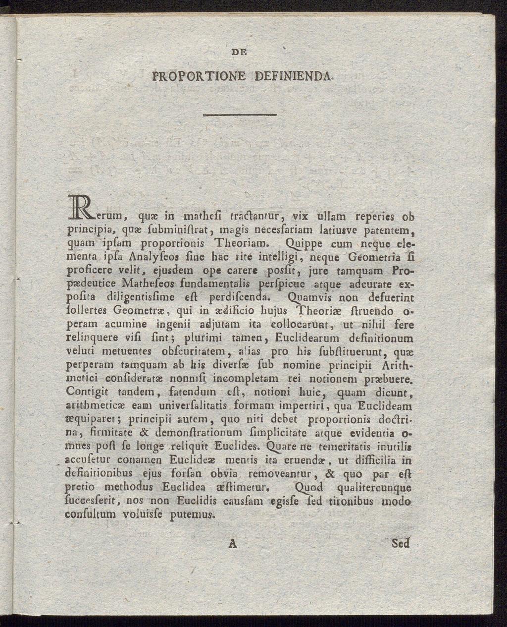 PROPORTIONE EFINIENA..{^.erurn, qute in athefi t radan tur, vix ullara reperics ob principia, qua; fubiniftrat, agis necesfaria latiusve patente, qua ipfa proportionis Theoria.