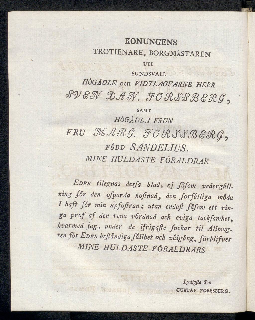 KONUNGENS TROTIENARE, BORGMÄSTAREN UTI SUNDSVALL HÖGÄDLE OCH Ψ8 7\Τ SAMT 3OQ, FIDTLAHERR HÖGÅDLA FRÜH fru född SANDELIUS, MINE HULDASTE FÖRÄLDRAR Eder tiiegnas desjä blad, ej fåfom vedergäll ning får