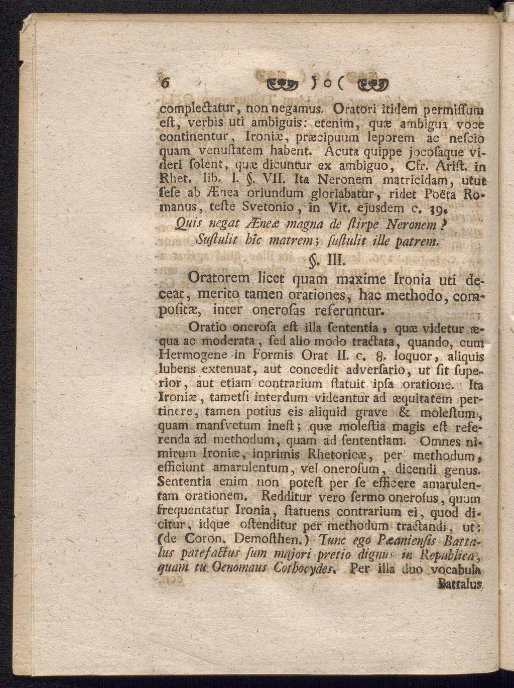 6 te» 5 O C <8*0 comple&atur, non negarnus. Oratori itidem permiftuna eft, verbis uti ambiguis: etenim, quse ambigm vocé continentur, Ironin, prajcipuiim leporem a c nefeio quam venuftatem habent.