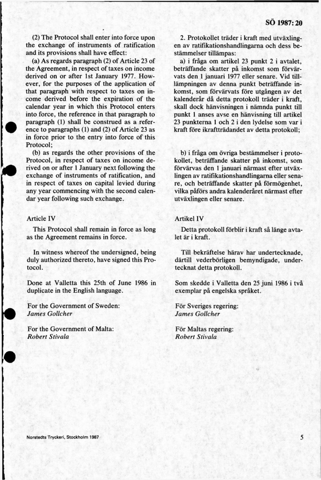 (2) The Protocol shall enter into force upon the exchange of instrum ents of ratification and its provisions shall havé effect: (a) As regards paragraph (2) of Article 23 of the Agreem ent, in