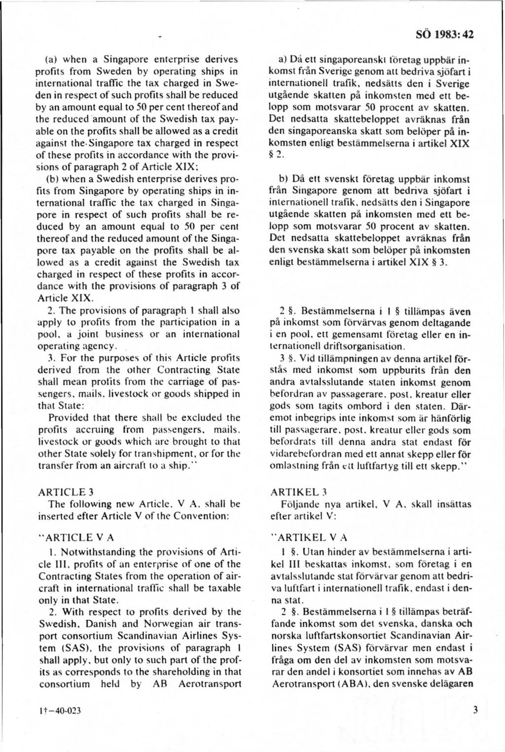 (a) w hen a Singapore enterprise derives profits from Sw eden by operating ships in international traffic the tax charged in Sw e den in respect o f suell profits shall be reduced by an am ount equal