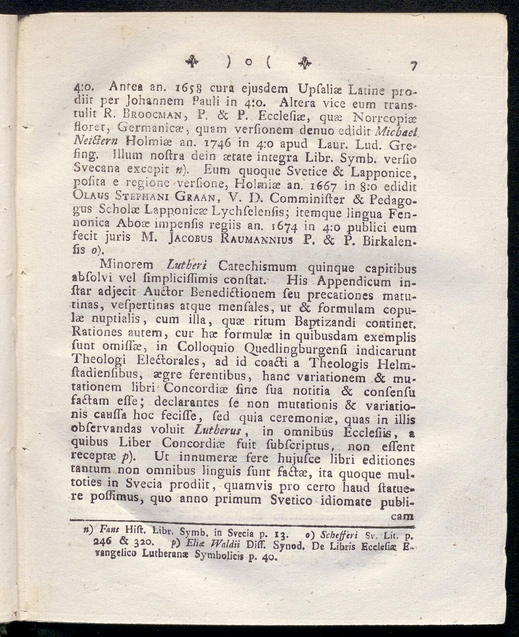 4 ) ( 4 7 4:0. Anfea an. i6$?> cura ejusdem Upfalise Latine prodiir per Johannem Pauli in 4:0. Altera vice eum transtulit R. Broocman, F. Sc P. Ecclefice, quce Norrcopiae Horet, Germanica?