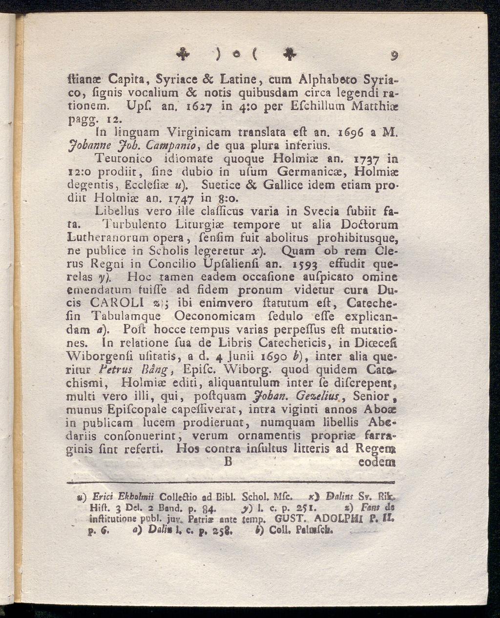 + ) «( * 9 ftianae Capita, Syriace & Latine, cum Alphab&to Syriaco, iignis vocalium 8c notis quibusdam circa legendi rationem. Upf. an. 1627 in 4:0 per Efchillum Matthias pagg. 12.