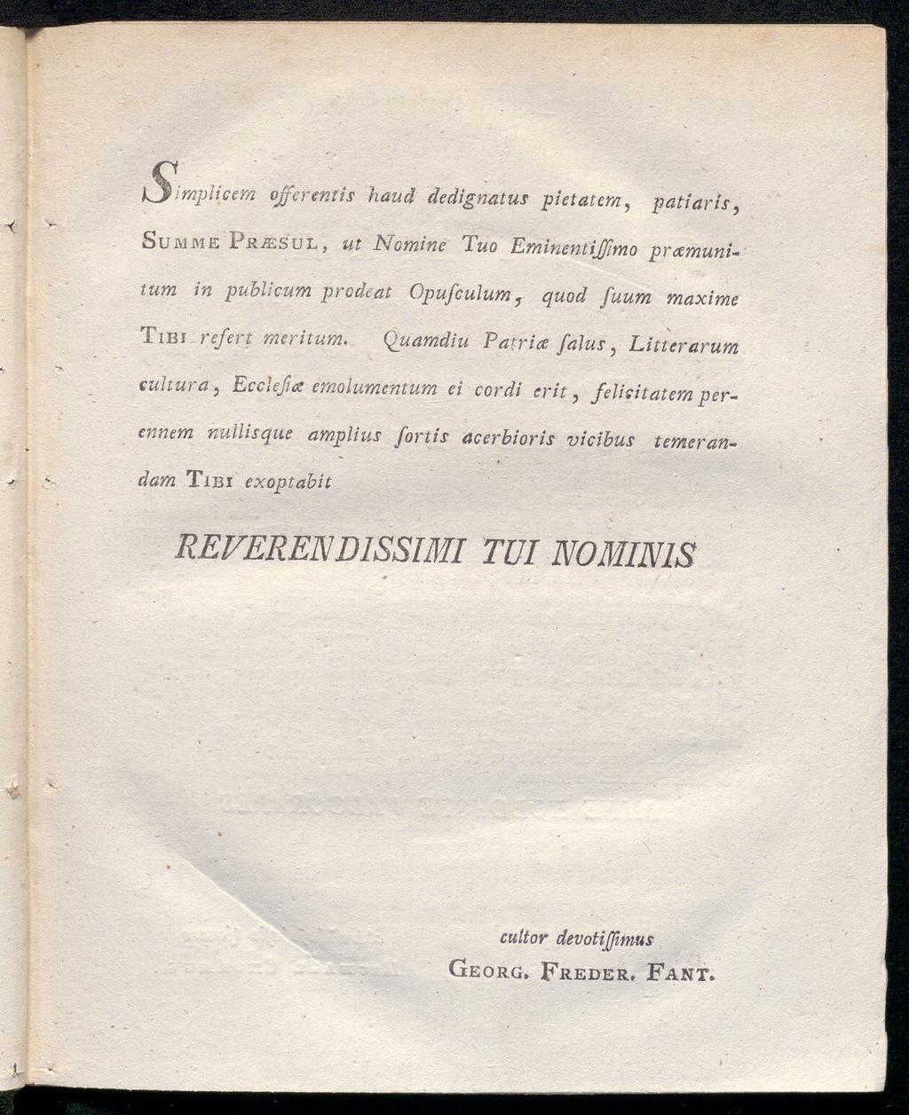 \fjimplicem offerentis haud dedignatus pietatem, patiarts, Summe ijra:sul, ut Nomine Tuo Eminentijjimo prcemunitum in publicum prodeat Opufculum, quod fuum maxime Tibi refert meritum.
