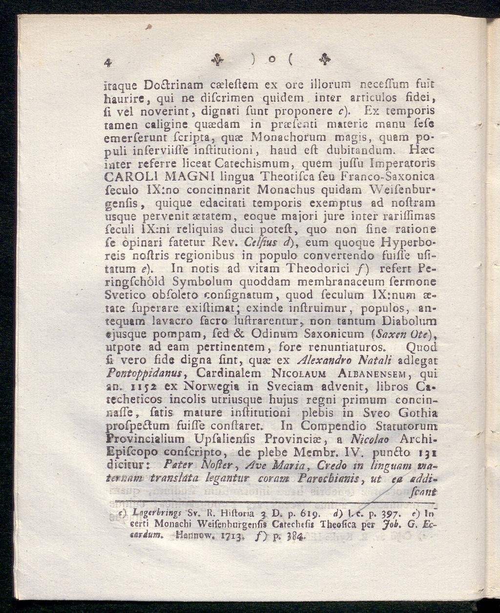 4 ) o ( 4. itaque Doclrinam caeleftem ex ore illorum necefium fuitr haurire, qui ne difcrimen quidem inter arriculos fidei, fi vel noverint, dignari Tunt proponere c).