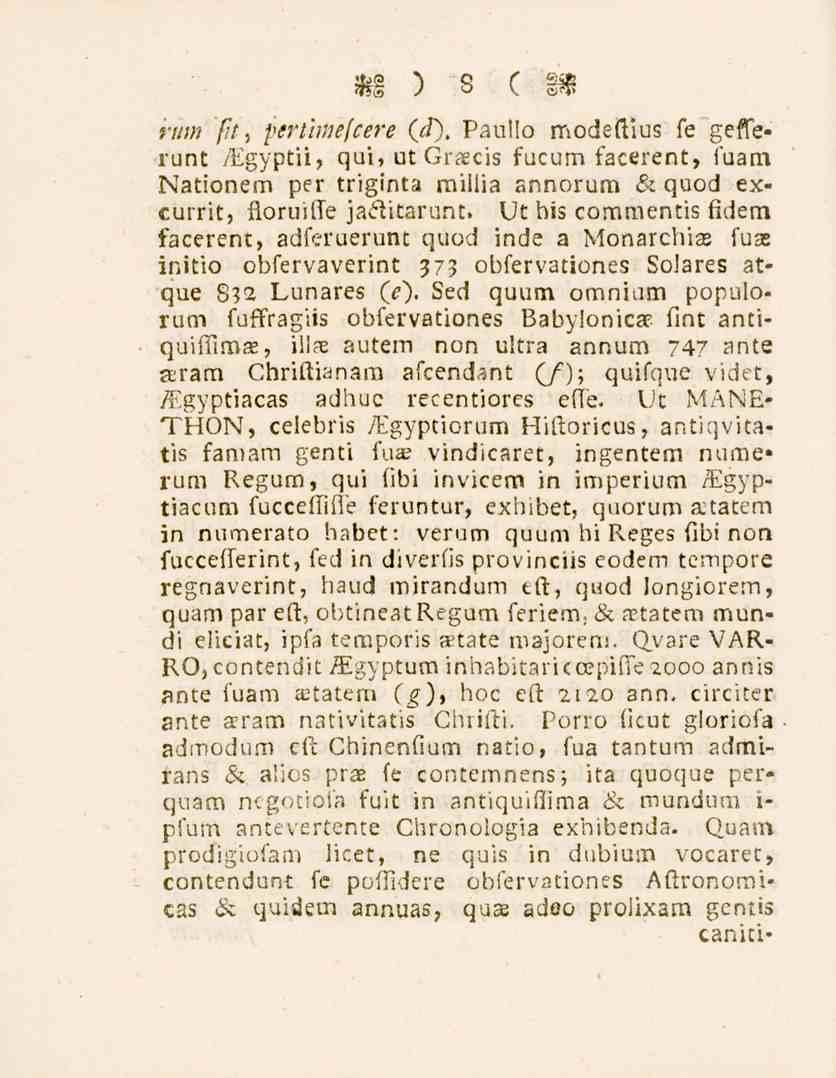 8 rum fit, pertimefcere (V). Paullo modeftius fe gerterunt /Egyptii, qui, ut Gracis fucum facerent, fuam Nationem per triginta millia armorum 5c quod excurrit, floruiffe jaftitarunt.