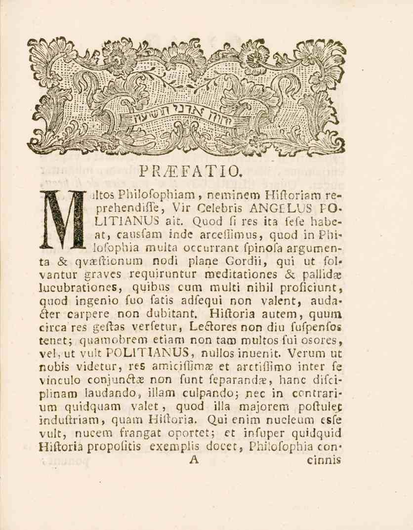 PR^iFATIO, Miltos Philofophiam, neminem Historiam reprehendifle, Vir Celebris ANGELUS FÖ- LITIANUS Bit Quod fi res ita ide habeat, causfam inde arceflimus, quod in Philofopbia multa pcturrant fpinpfa