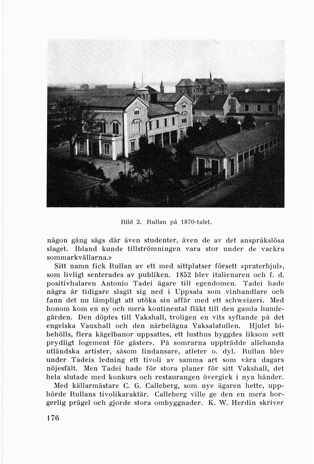 Bild 2. Rullan på 1870-talet. någon gång sågs där även studenter, även de av det anspråkslösa slaget. Ibland kunde tillströmningen vara stor under de vackra sommarkvällarna.