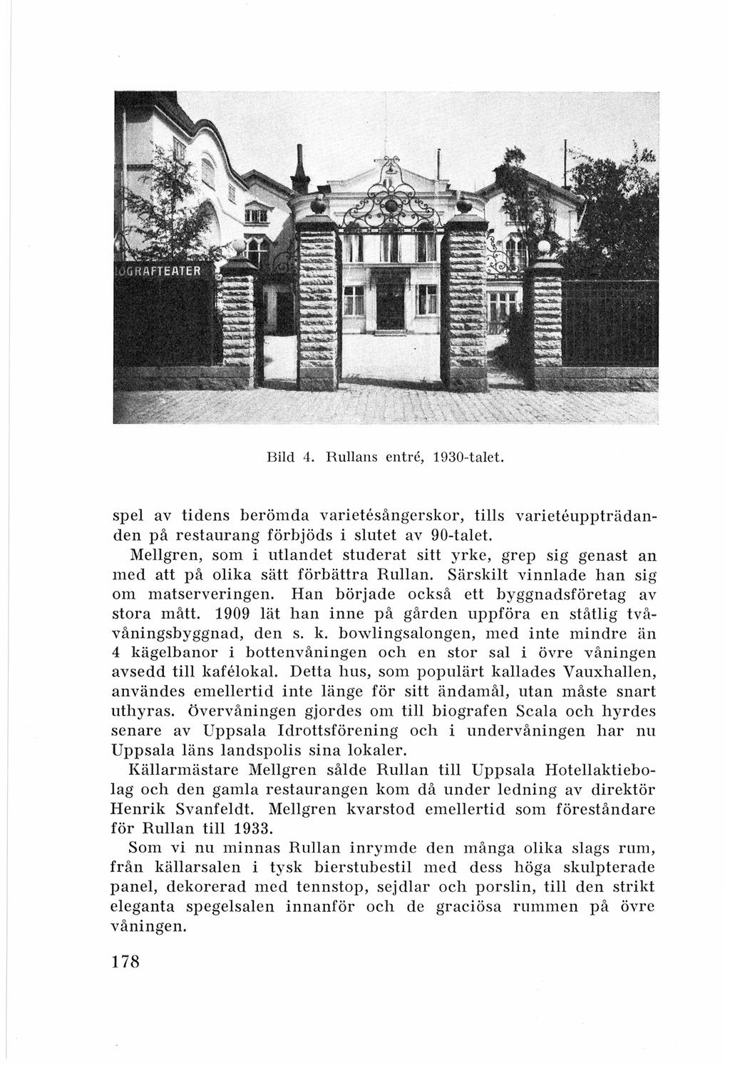 Bild 4. Rullans entrc, 1930-talet. spel av tidens berömda varietesångerskor, tills varieteuppträdanden på restaurang förbjöds i slutet av 90-talet.