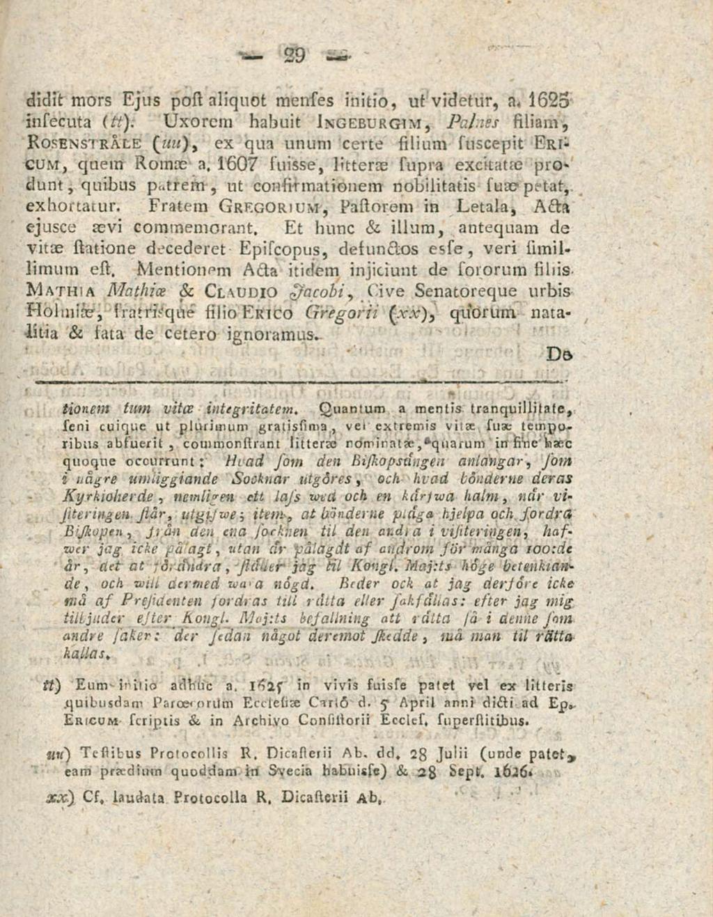 29 didit mors Ejus post aliquot menses initio, ut videtur, a. 1623 insecuta (tt). Uxorem habuit Ingeburgim, Pai.
