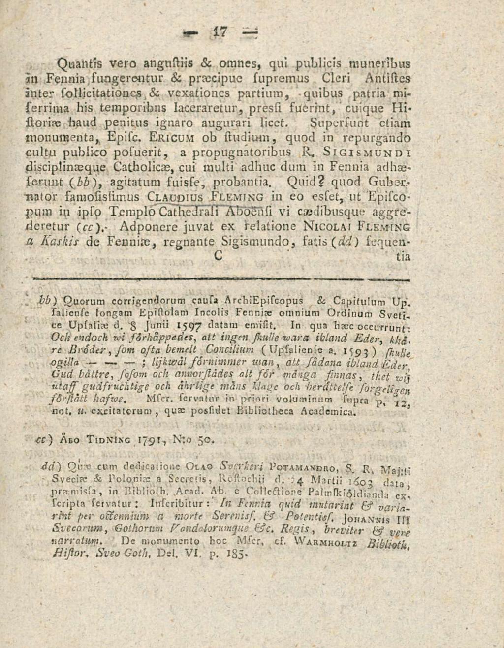 17 Quantis vero angnstiis s c omnes, qui publicis muneribus in Fennia sungerentur st, praecipue supremus Cleri Antistcs inter sollicitationes st.