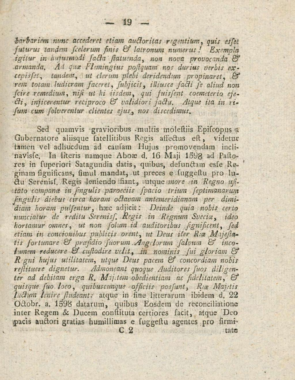 19 barbariem nunc accederet etiam auctoritas regentium, quis esset futurus tandem scelerum sinis & latronum numerus I Exempta igitur in hujusmodi sacla Jlatuenda, non nova provocanda & armanda.