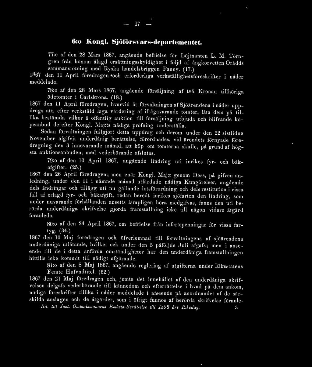 ) 1867 den 11 April föredragen, hvarvid åt förvaltningen af Sjöärendena i nåder uppdrogs att, efter verkstäld laga värdering af ifrågavarande tomter, låta dem på tillika bestämda vilkor å offentlig