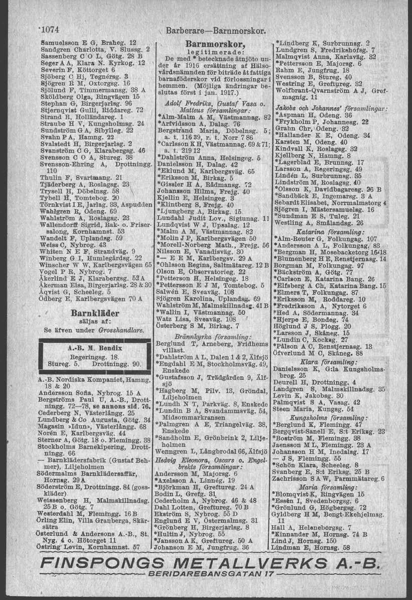 '1074 I!lamuelsson E G, Braheg. 12 Sandgren Charlotta, V. Blussg. 2 Sassenberg C 'O' L, Götg. 28 B Seger A A, Klar.N. Kyrkog. 12 ' Severin F, Köttorget 6 Sjöberg C Hj, Tegnersg.
