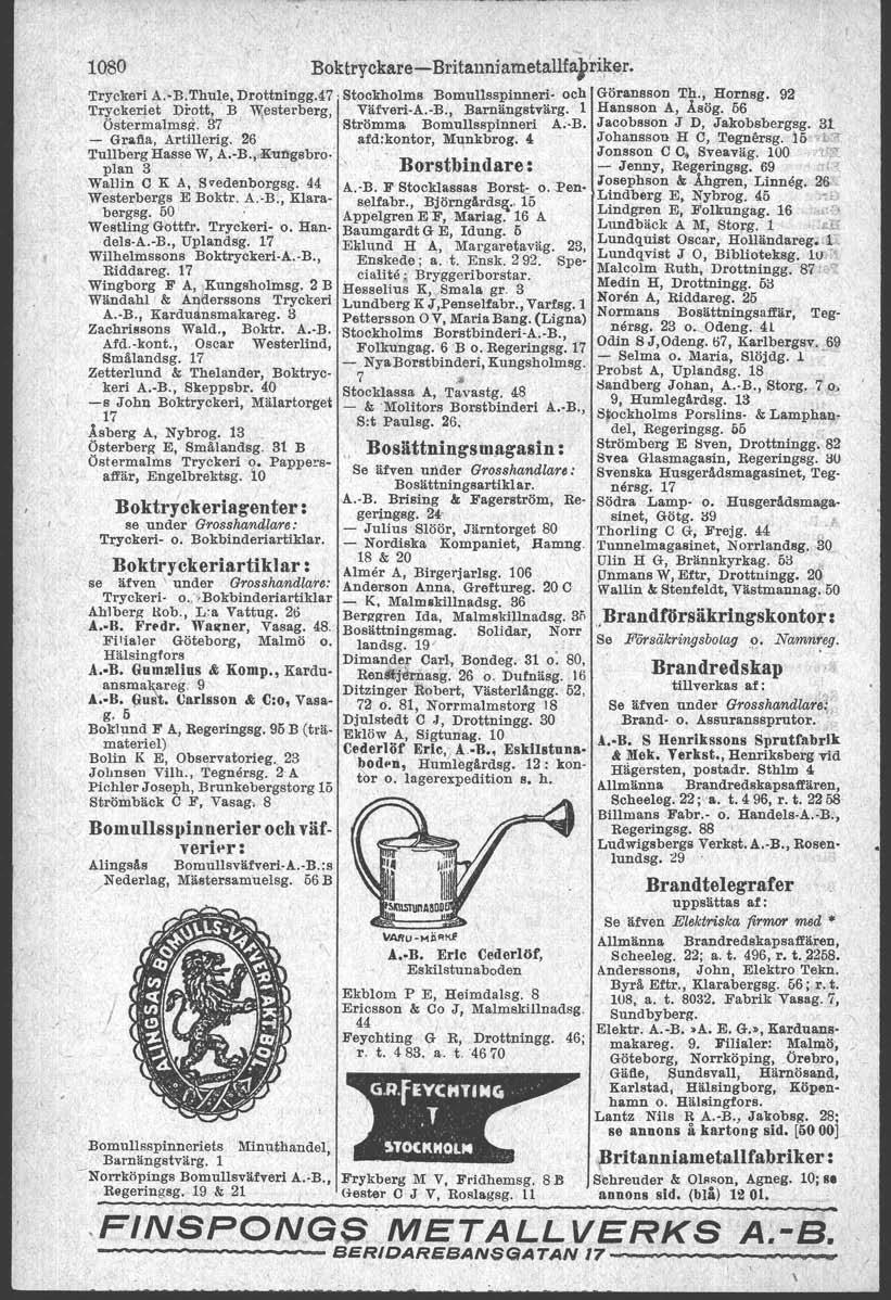 \ loso Boktryckare- Britallniametallfairi/ter.. Stockholms Bomullsspinneri- och Göransson Th.,..Hornsg. 92 Tryckeri A.-B.Thule. Drottningg.47 Väfveri.A.-B., Barnängstvärg. l Hansson A, Åsog.