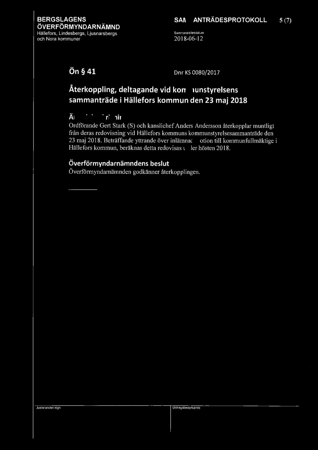 5 (7) Ön 41 Dnr KS 0080/2017 0 Aterkoppling, deltagande vid kommunstyrelsens sammanträde i Hällefors kommun den 23