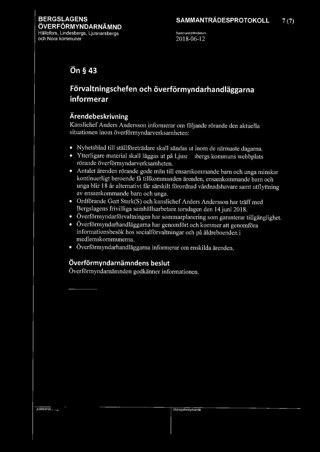 Sammanträdesdalum 7 (7) Ön 43 Förvaltningschefen och överförmyndarhandläggarna informerar Kanslichef Anders Andersson informerar om följande rörande den aktuella situationen inom