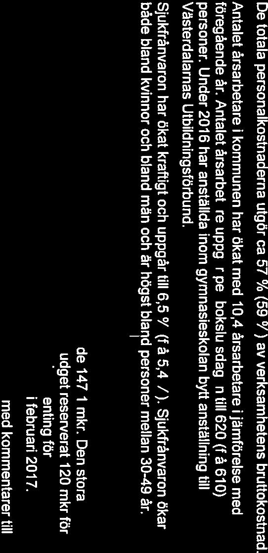 4 Personal De totala personalkostnaderna utgör ca 57 % (59 %) av verksamhetens bruttokostnad. Antalet årsarbetare i kommunen har ökat med 10,4 årsarbetare ijämförelse med föregående år.