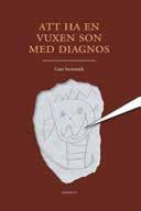 Äntligen hemma! Det ska bli skönt att släppa vuxengreppet. Nu kan föräldrarna gå i pension och flytta till ålderdomshemmet Gun Stenmark. Att ha en vuxen son med diagnos. Mandatus. 2016. 165 sidor.