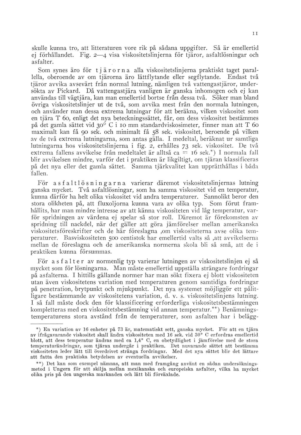 skulle kunna tro, att litteraturen vore rik på sådana uppgifter. Så är emellertid ej förhållandet. Fig. 2 4 visa viskositetslinjerna för tjäror, asfaltlösningar och asfalter.