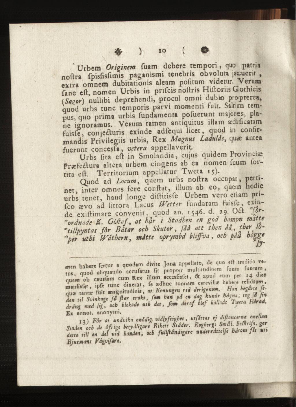 * ) 10 ( Urbem Originem fuam debere tempori, quo patria noftra fpisfisfimis paganismi ccnebris obvoluta jacuerir, extra omnem dubitationis aleam pofitum videtur.