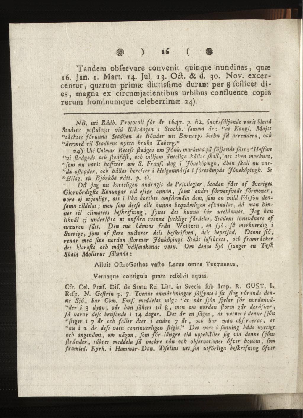 * ) 1«( # Tandem obfervare convenic quinqre nundinas, quae 16. Jan. i. Marr. 14. Jul. 13. Oft. & d. 30. Nov.
