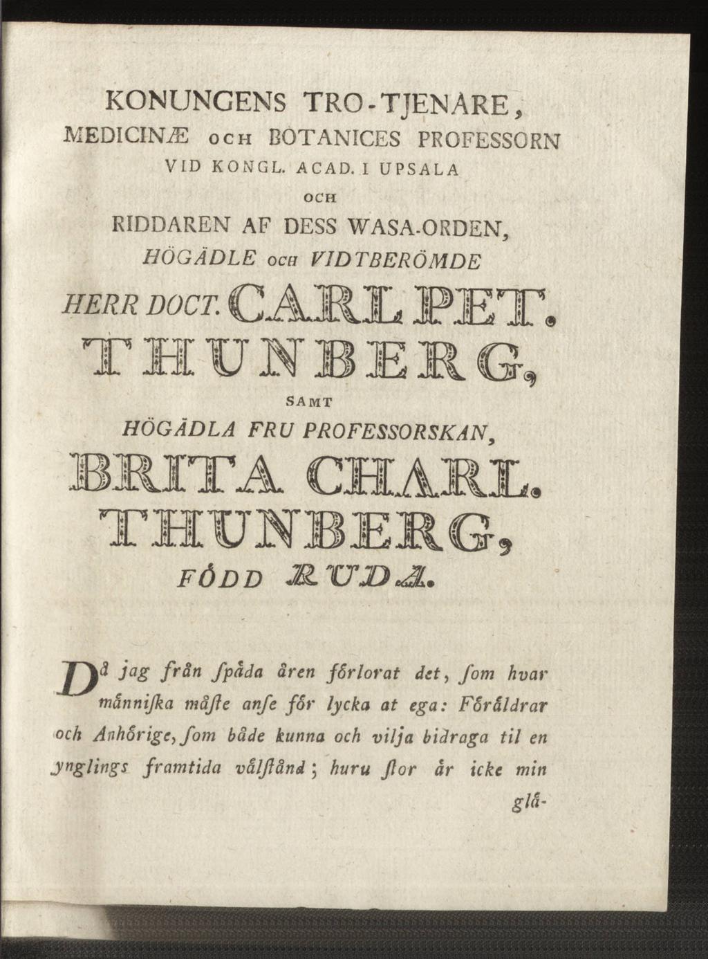 KONUNGENS TRO - TJEN ARE, MEDICIN. och BOTANICES PROFESSORN vid kongl. a c ad. i upsala OCH RIDDAREN AF DESS WASA-ORDEN, HÖGÄDLE och VIDTBERÖMDE HERR DOCT. CAMI* PET.
